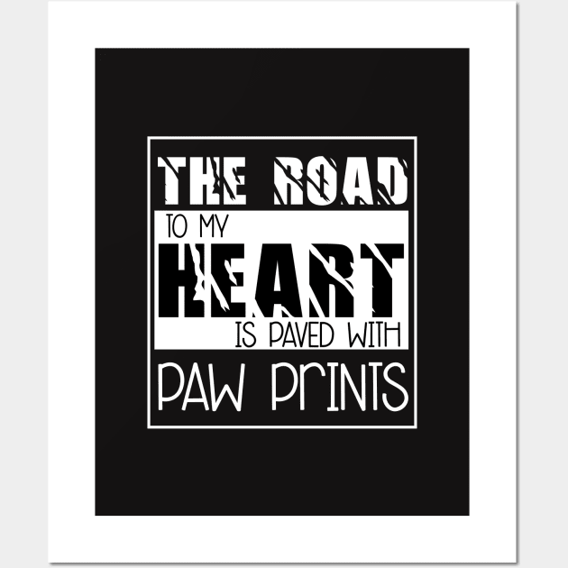 The Road to my heart is paved with paw prints , Dogs , Dogs lovers , National dog day , Dog Christmas day Wall Art by Otaka-Design